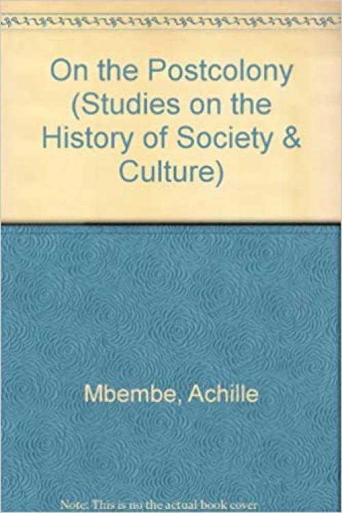 On the Postcolony (Studies on the History of Society and Culture)