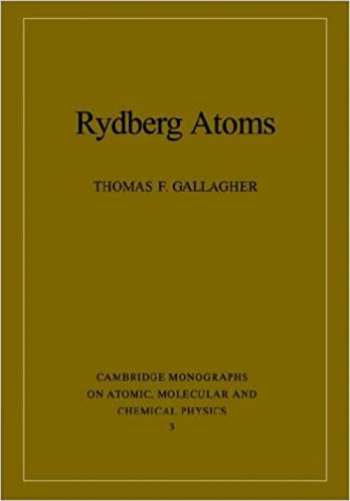 Rydberg Atoms (Cambridge Monographs on Atomic, Molecular and Chemical Physics)