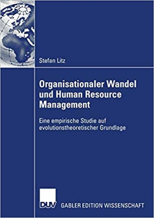 Organisationaler Wandel und Human Resource Management: Eine empirische Studie auf evolutionstheoretischer Grundlage (German Edition)