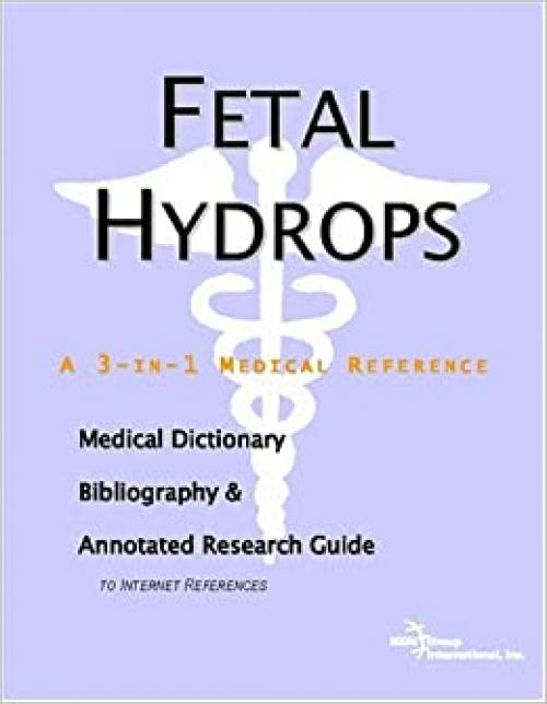 Fetal Hydrops - A Medical Dictionary, Bibliography, and Annotated Research Guide to Internet References