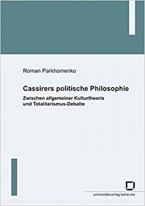Cassirers politische Philosophie: Zwischen allgemeiner Kulturtheorie und Totalitarismus-Debatte (German Edition)