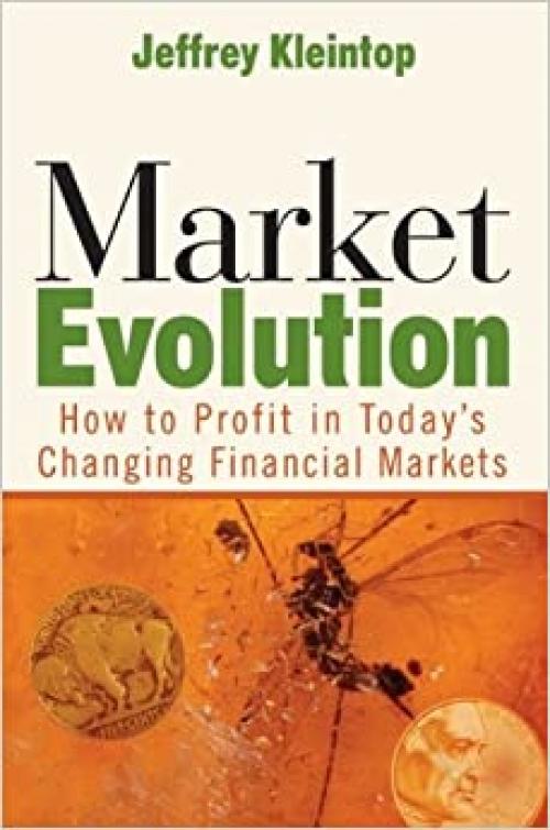 Market Evolution: How to Profit in Today's Changing Financial Markets