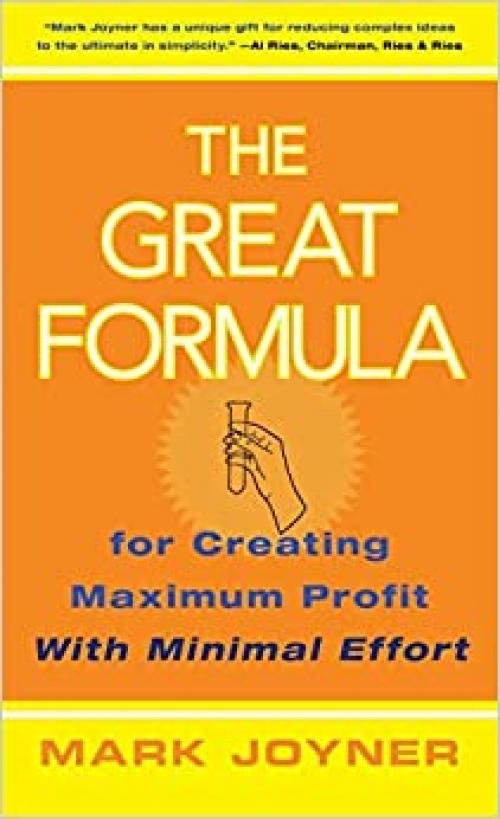 The Great Formula: for Creating Maximum Profit with Minimal Effort