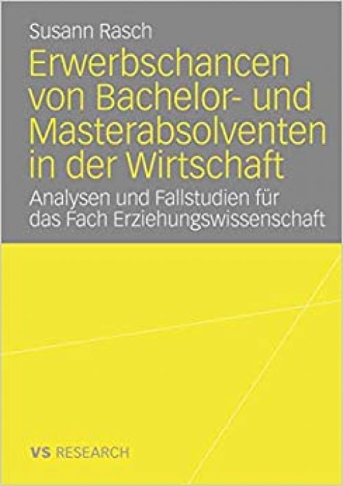 Erwerbschancen von Bachelor- und Master-Absolventen in der Wirtschaft: Analysen und Fallstudien für das Fach Erziehungswissenschaft (German Edition)