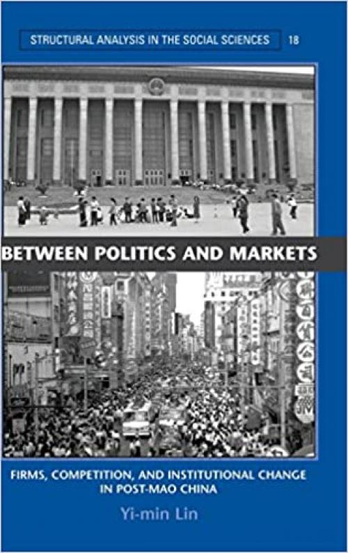 Between Politics and Markets: Firms, Competition, and Institutional Change in Post-Mao China (Structural Analysis in the Social Sciences, Series Number 18)