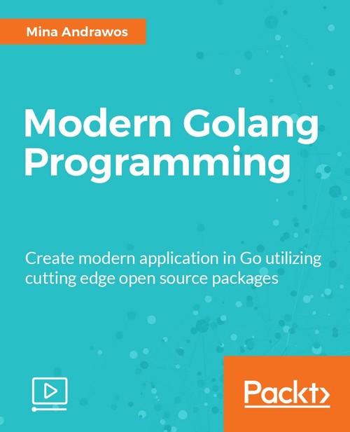 Oreilly - Modern Golang Programming