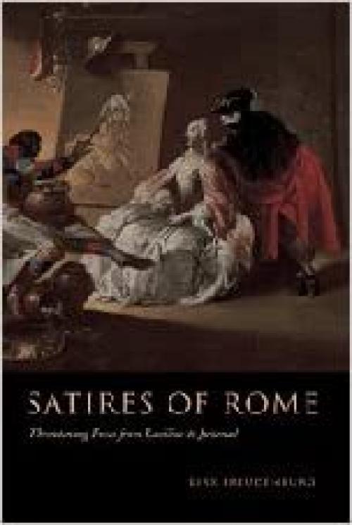 Satires of Rome: Threatening Poses from Lucilius to Juvenal