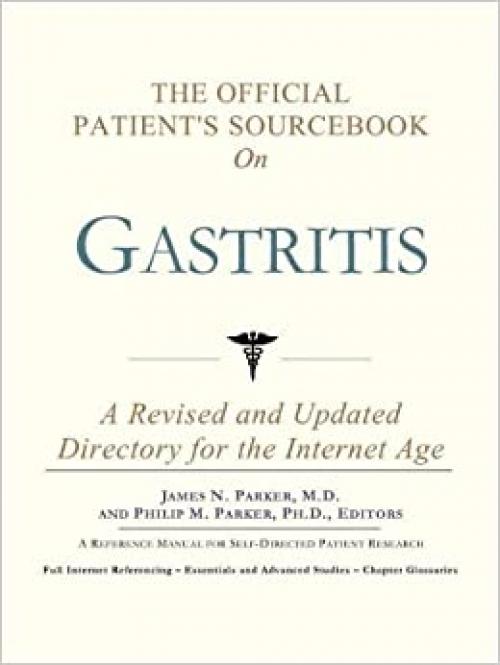The Official Patient's Sourcebook on Gastritis: A Revised and Updated Directory for the Internet Age
