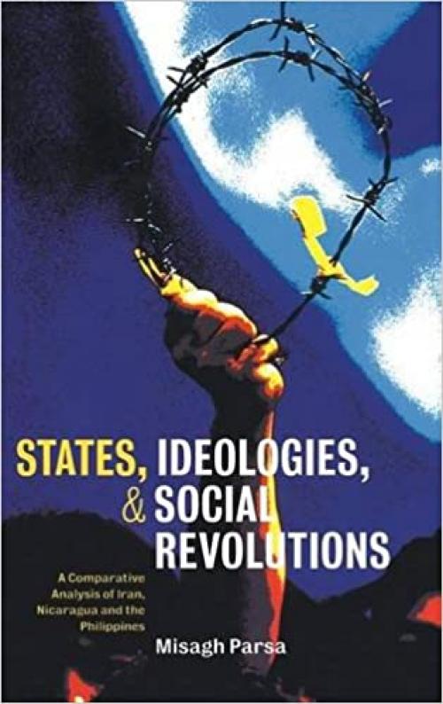 States, Ideologies, and Social Revolutions: A Comparative Analysis of Iran, Nicaragua, and the Philippines
