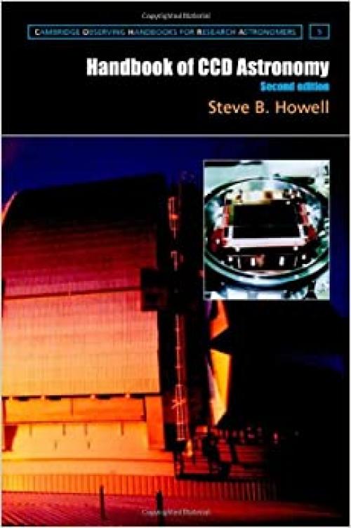 Handbook of CCD Astronomy (Cambridge Observing Handbooks for Research Astronomers)