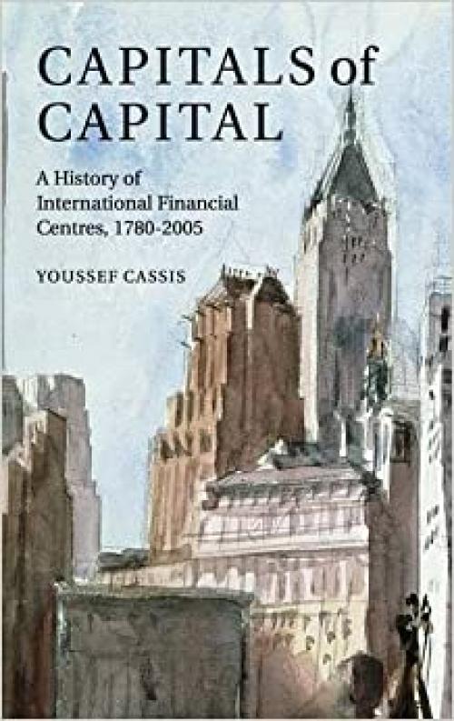Capitals of Capital: A History of International Financial Centres, 1780-2005