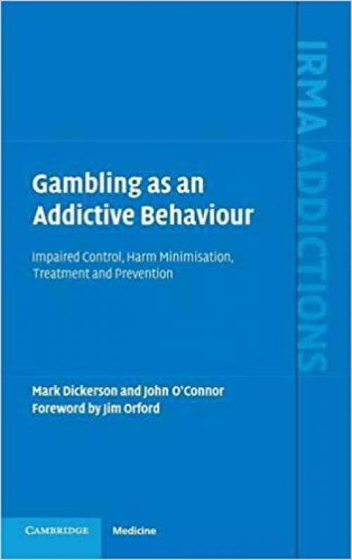Gambling as an Addictive Behaviour: Impaired Control, Harm Minimisation, Treatment and Prevention (International Research Monographs in the Addictions)