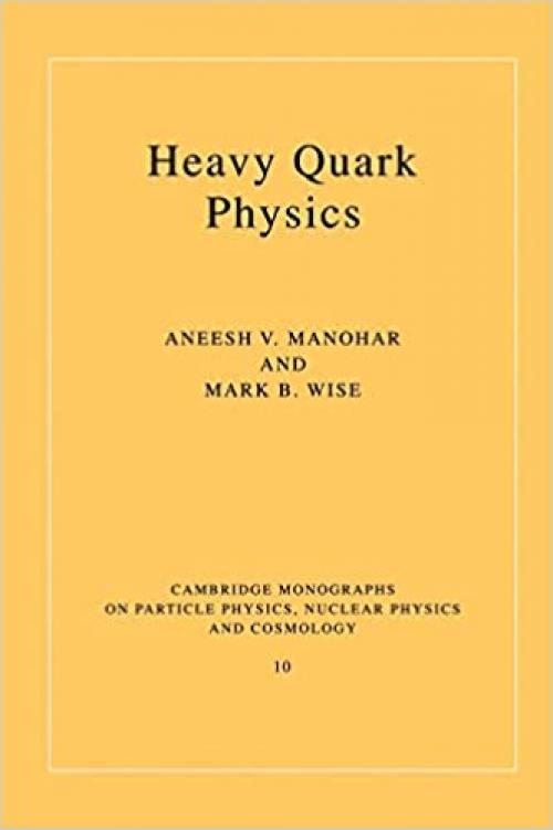 Heavy Quark Physics (Cambridge Monographs on Particle Physics, Nuclear Physics and Cosmology, Series Number 10)