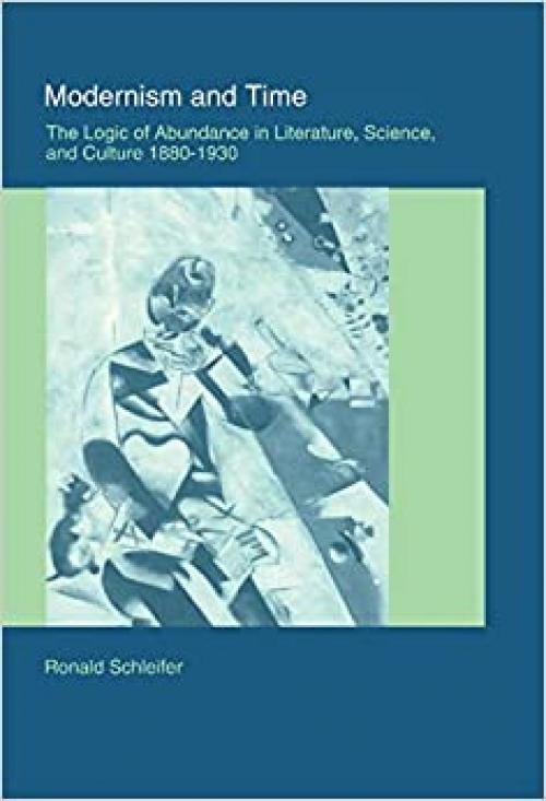 Modernism and Time: The Logic of Abundance in Literature, Science, and Culture, 1880-1930