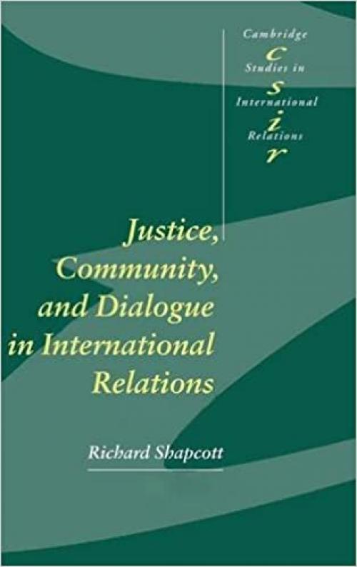 Justice, Community and Dialogue in International Relations (Cambridge Studies in International Relations)