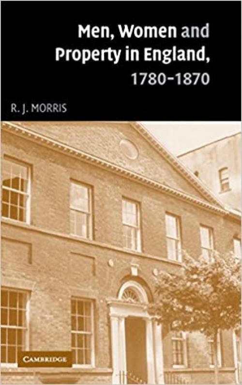 Men, Women and Property in England, 1780–1870: A Social and Economic History of Family Strategies amongst the Leeds Middle Class