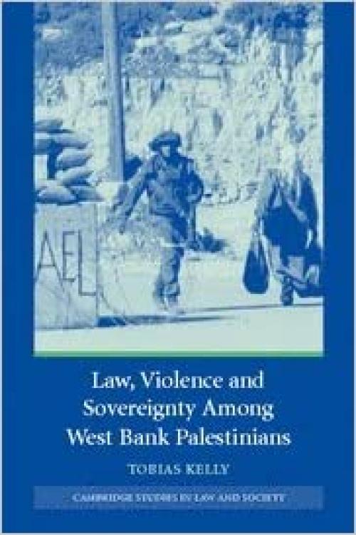 Law, Violence and Sovereignty Among West Bank Palestinians (Cambridge Studies in Law and Society)