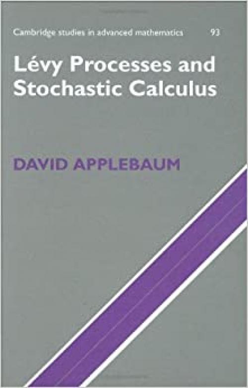 Lévy Processes and Stochastic Calculus (Cambridge Studies in Advanced Mathematics)