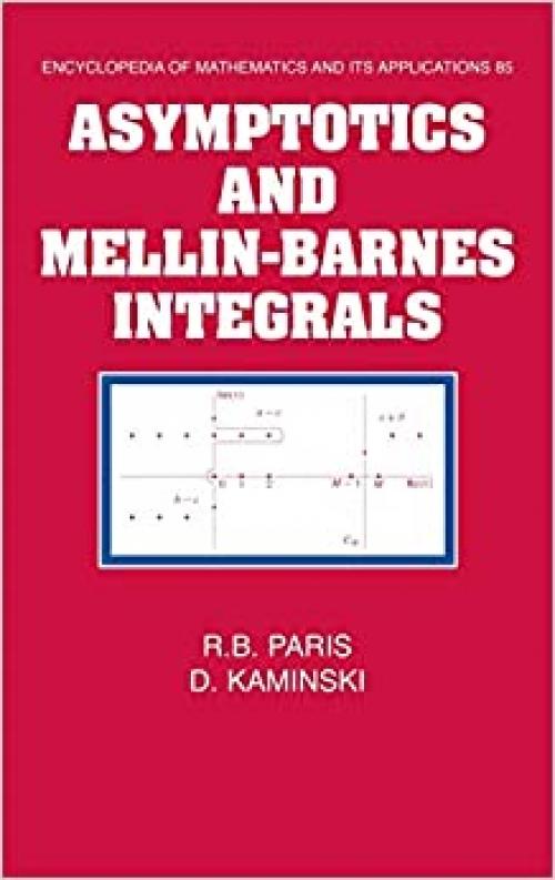 Asymptotics and Mellin-Barnes Integrals (Encyclopedia of Mathematics and its Applications, Series Number 85)