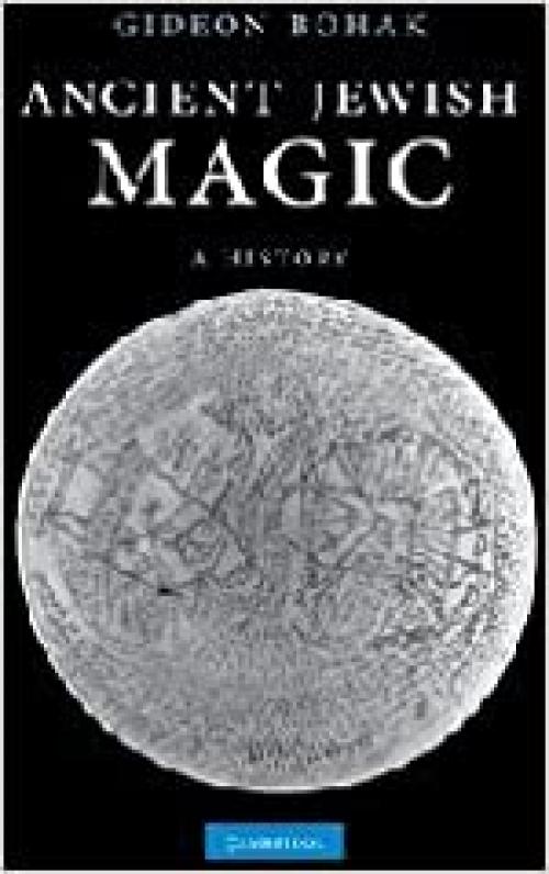 Ancient Jewish Magic: a History