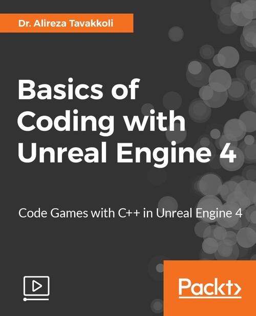 Oreilly - Basics of Coding with Unreal Engine 4
