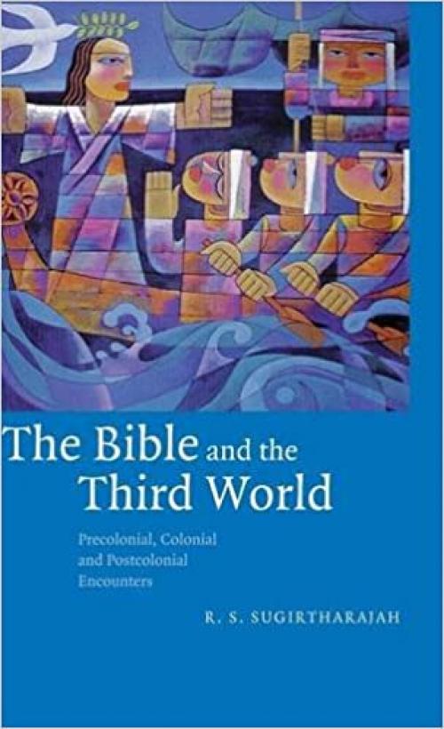 The Bible and the Third World: Precolonial, Colonial and Postcolonial Encounters
