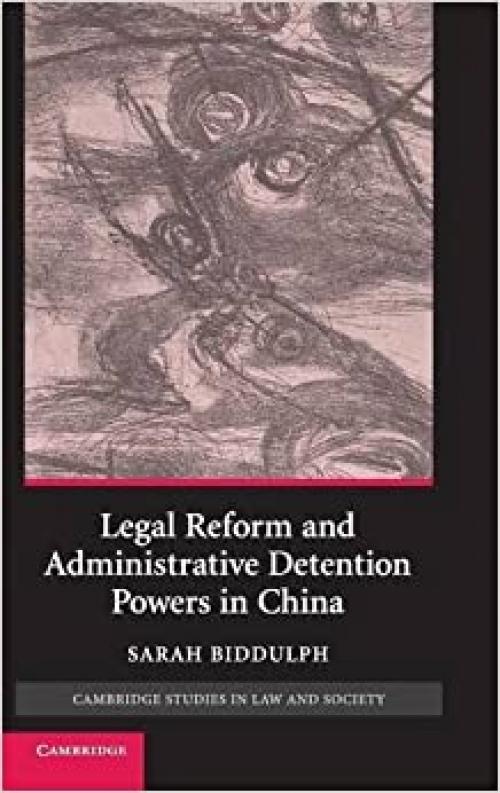 Legal Reform and Administrative Detention Powers in China (Cambridge Studies in Law and Society)