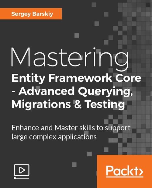 Oreilly - Mastering Entity Framework Core – Advanced Querying, Migrations and Testing