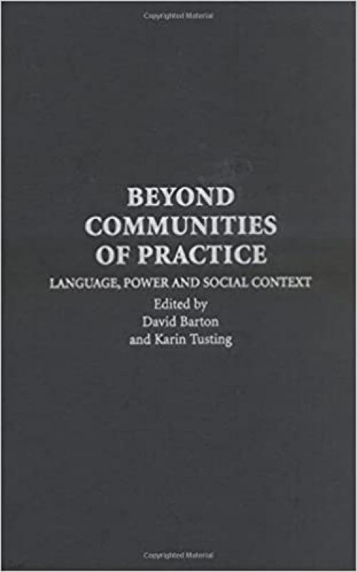 Beyond Communities of Practice: Language Power and Social Context (Learning in Doing: Social, Cognitive and Computational Perspectives)
