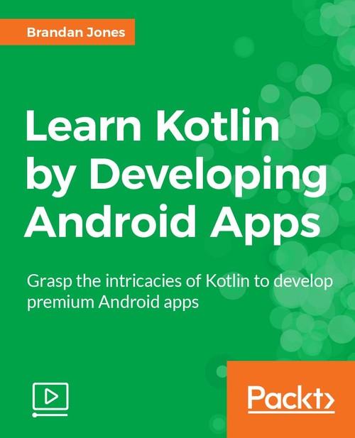 Oreilly - Learn Kotlin by Developing Android Apps