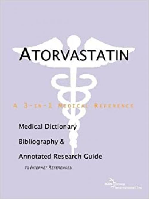 Atorvastatin - A Medical Dictionary, Bibliography, and Annotated Research Guide to Internet References