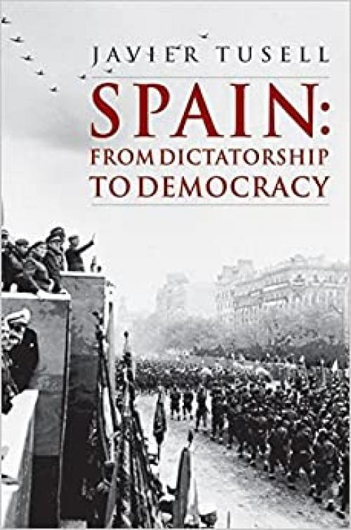 Spain: From Dictatorship to Democracy (A History of Spain)