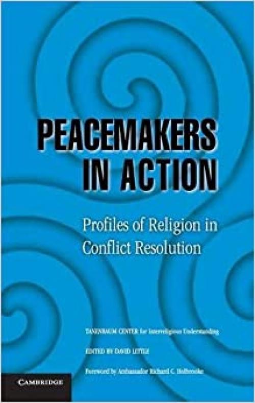 Peacemakers in Action: Profiles of Religion in Conflict Resolution