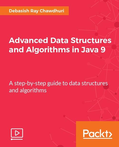 Oreilly - Advanced Data Structures and Algorithms in Java 9