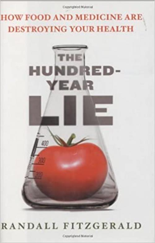 The Hundred-Year Lie: How Food and Medicine Are Destroying Your Health