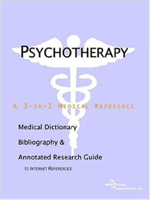 Psychotherapy - A Medical Dictionary, Bibliography, and Annotated Research Guide to Internet References