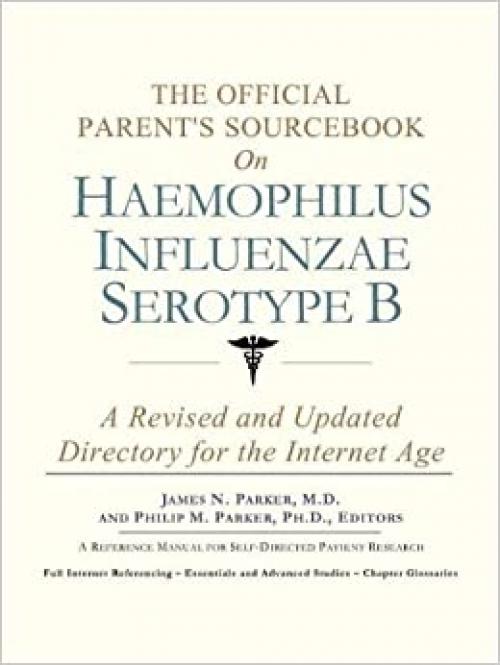 The Official Parent's Sourcebook on Haemophilus Influenzae Serotype B: A Revised and Updated Directory for the Internet Age