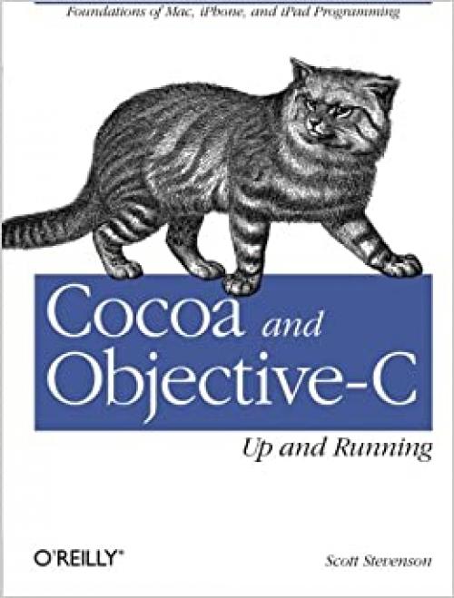 Cocoa and Objective-C: Up and Running: Foundations of Mac, iPhone, and iPad Programming