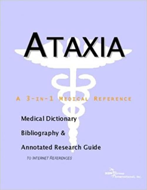 Ataxia - A Medical Dictionary, Bibliography, and Annotated Research Guide to Internet References