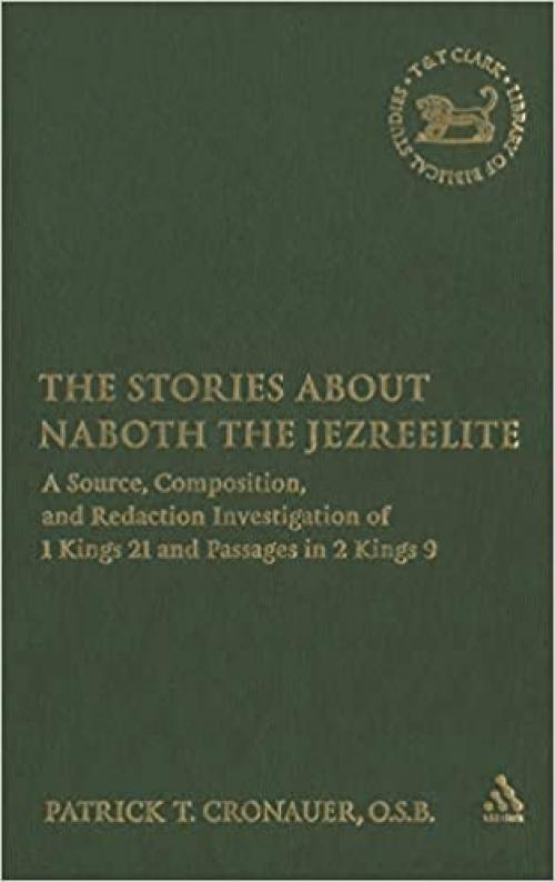 The Stories about Naboth the Jezreelite: A Source, Composition and Redaction Investigation of 1 Kings 21 and Passages in 2 Kings 9 (The Library of Hebrew Bible/Old Testament Studies)