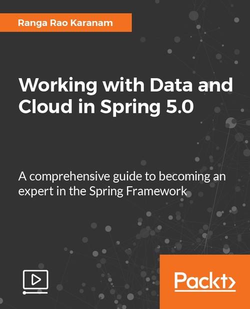 Oreilly - Working with Data and Cloud in Spring 5.0