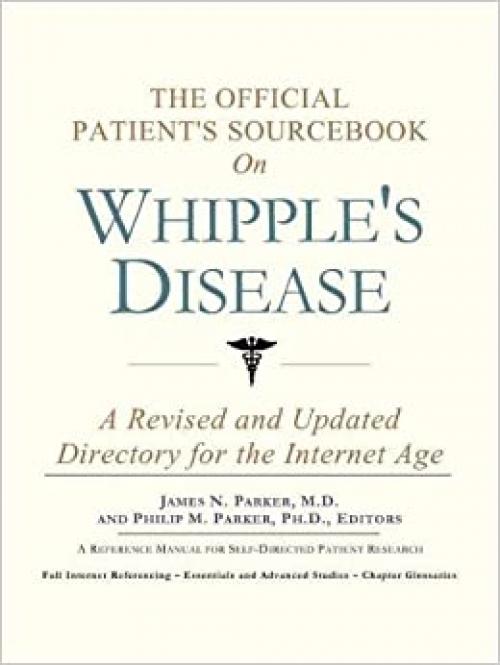 The Official Patient's Sourcebook on Whipple's Disease: A Revised and Updated Directory for the Internet Age