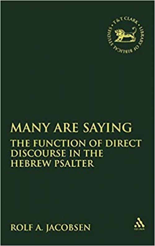 Many Are Saying: The Function of Direct Discourse in the Hebrew Psalter (The Library of Hebrew Bible/Old Testament Studies)