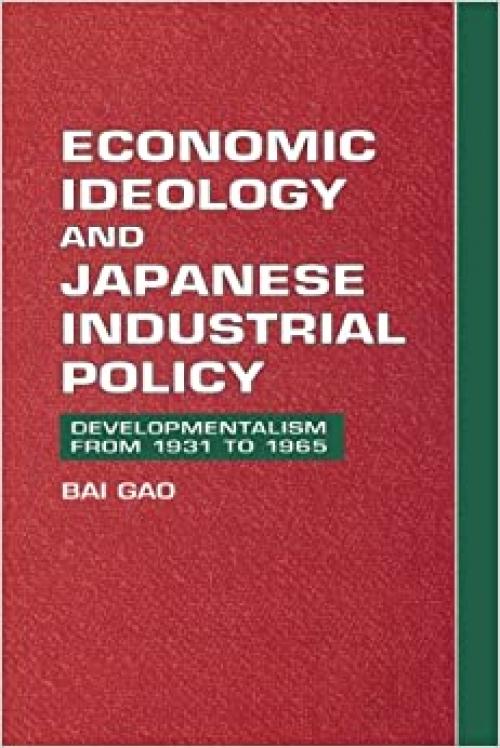 Economic Ideology and Japanese Industrial Policy: Developmentalism from 1931 to 1965