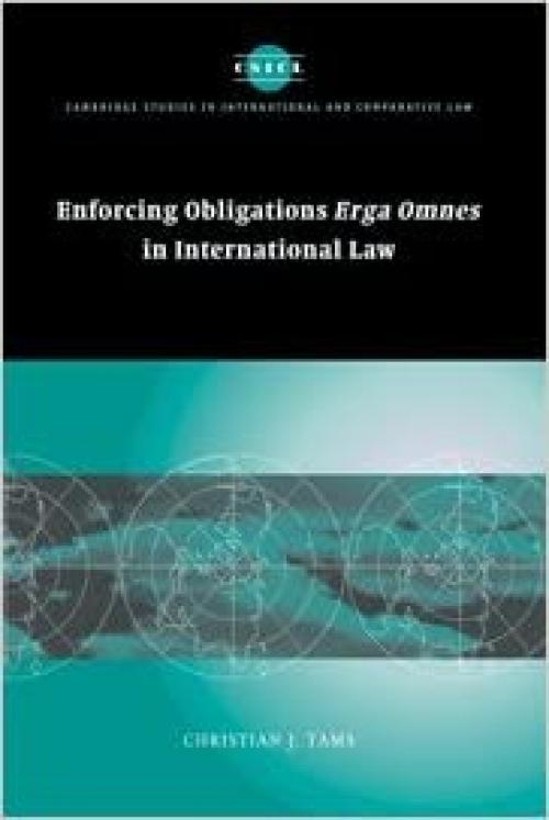 Enforcing Obligations Erga Omnes in International Law (Cambridge Studies in International and Comparative Law, Series Number 44)
