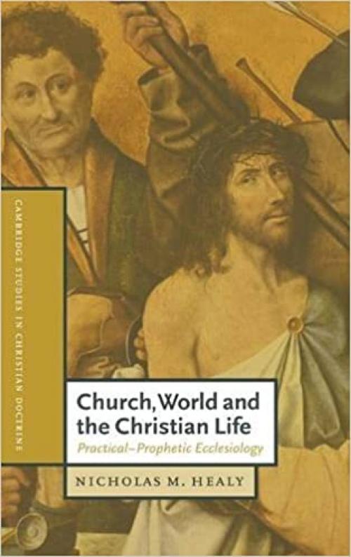 Church, World and the Christian Life: Practical-Prophetic Ecclesiology (Cambridge Studies in Christian Doctrine)