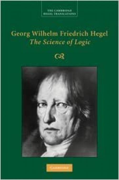 Georg Wilhelm Friedrich Hegel: The Science of Logic (Cambridge Hegel Translations)