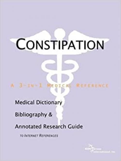Constipation - A Medical Dictionary, Bibliography, and Annotated Research Guide to Internet References