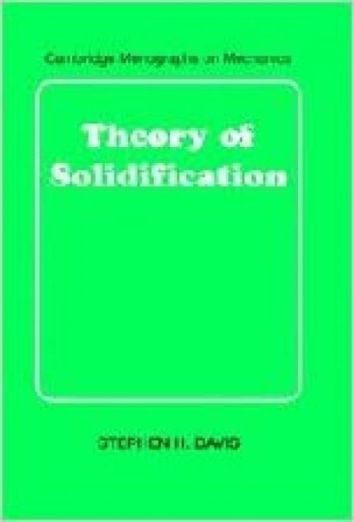 Theory of Solidification (Cambridge Monographs on Mechanics)