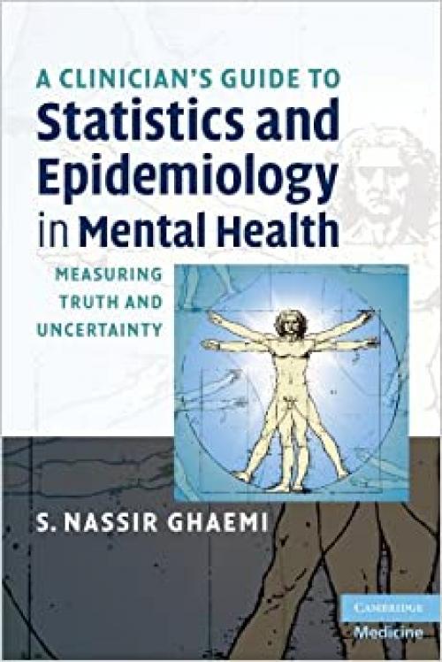 A Clinician's Guide to Statistics and Epidemiology in Mental Health: Measuring Truth and Uncertainty (Cambridge Medicine (Paperback))